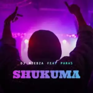 DJ Njebza - Shukuma Ft. Paras